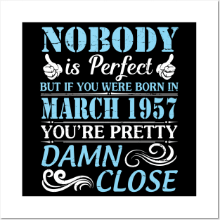 Nobody Is Perfect But If You Were Born In March 1957 You're Pretty Damn Close Posters and Art